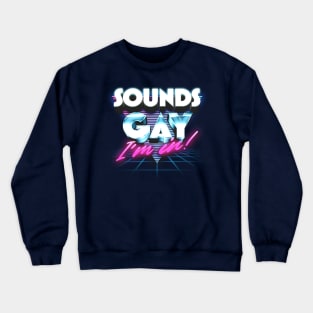 Sounds Gay, I'm In / Retro Style Original Design Crewneck Sweatshirt